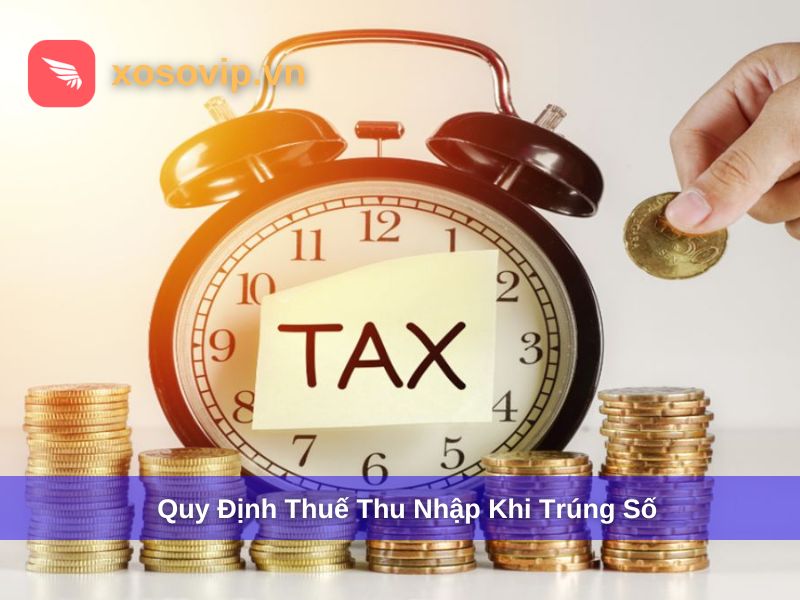  Quy định thuế thu nhập vé số trúng thưởng