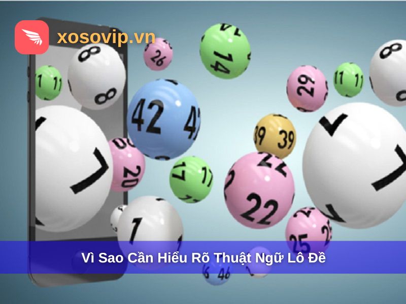 Vì sao cần hiểu rõ các thuật ngữ lô đề