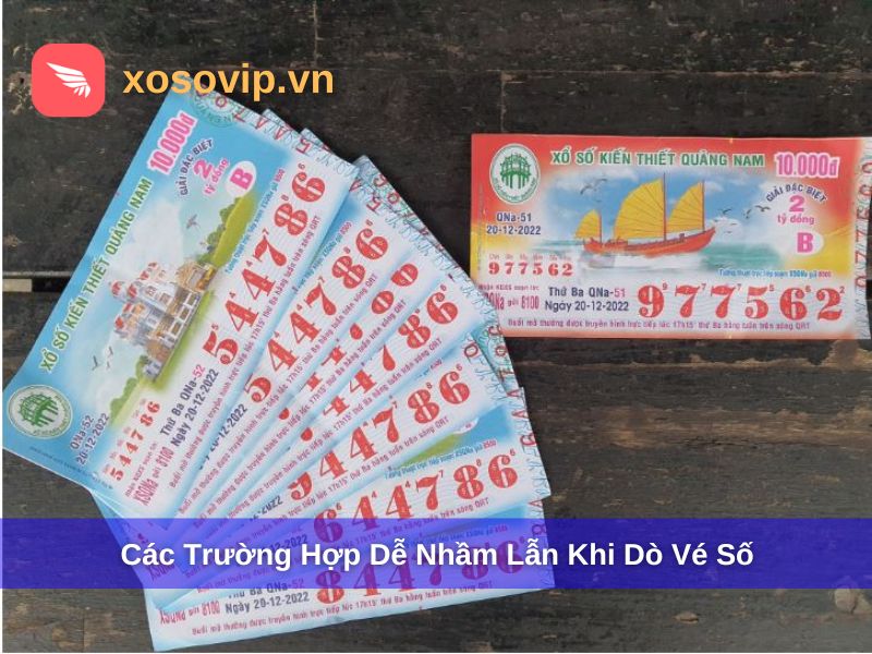 Các trường hợp dễ nhầm lẫn khi dò vé số