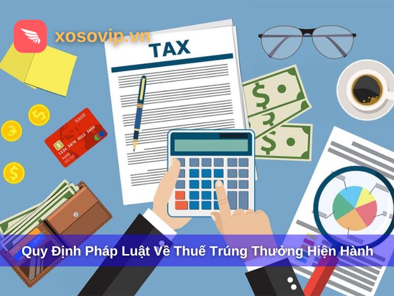 Quy định pháp luật về thuế trúng thưởng hiện hành