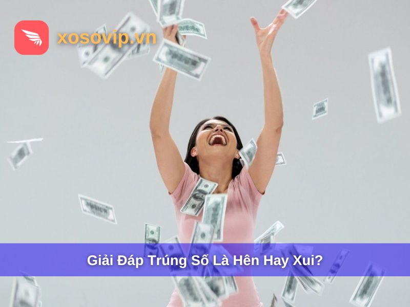 Trúng Số Là Hên Hay Xui? Giải Mã Tâm Lý Và Thực Tế