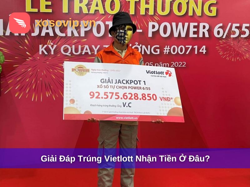 Trúng Vietlott Nhận Tiền Ở Đâu? Hướng Dẫn Nhận Giải Đầy Đủ & Chính Xác Nhất