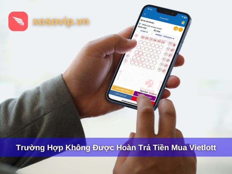 Trường hợp kh&ocirc;ng được ho&agrave;n trả tiền v&eacute; số Vietlott