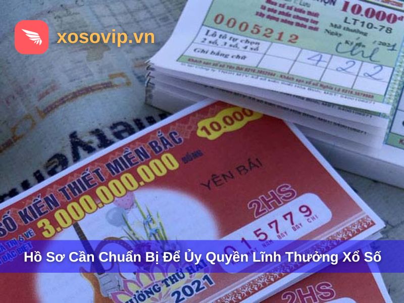 Hồ sơ cần chuẩn bị khi ủy quyền lĩnh thưởng xổ số