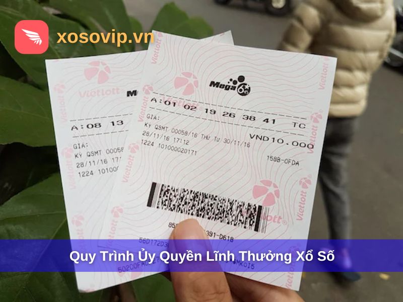 Quy trình ủy quyền lĩnh thưởng xổ số chi tiết