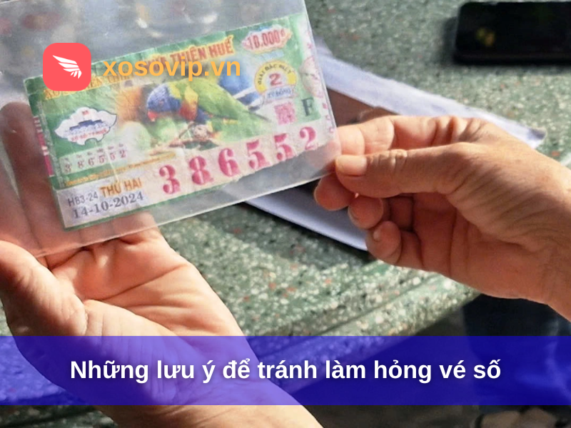 Những lưu &yacute; để tr&aacute;nh l&agrave;m hỏng v&eacute; số