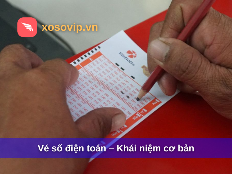 Vé số điện toán – Khái niệm cơ bản