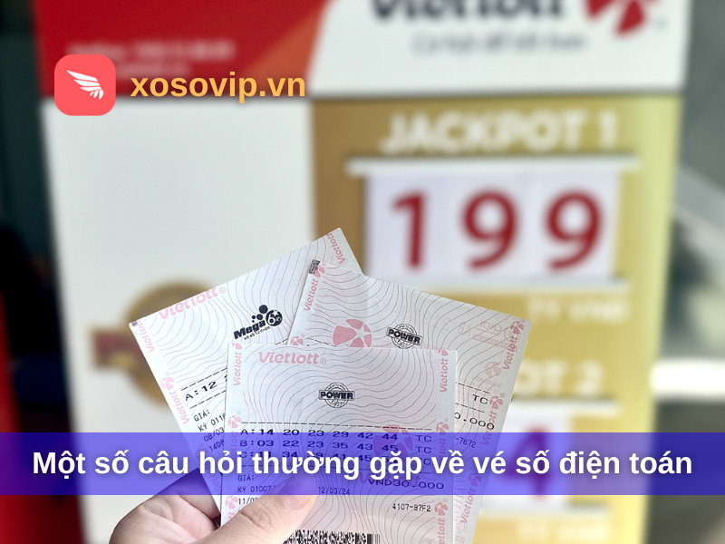 Một số câu hỏi thường gặp về vé số điện toán (FAQ)