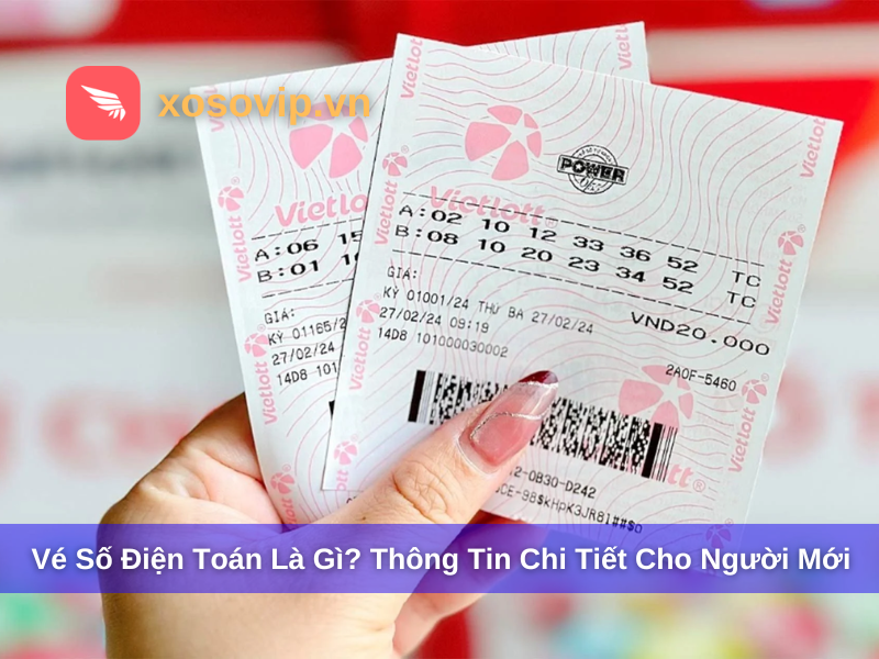 Vé số điện toán là gì? Thông tin chi tiết cho người mới