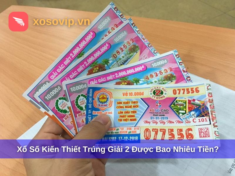 Xổ số kiến thiết vé số trúng giải 2 được bao nhiêu tiền?