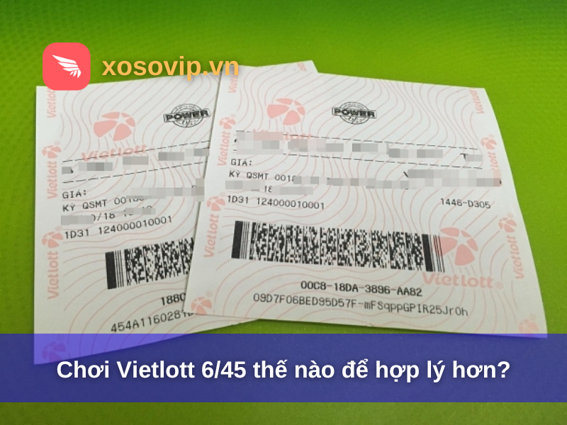 Chơi Vietlott 6/45 thế nào để hợp lý hơn?