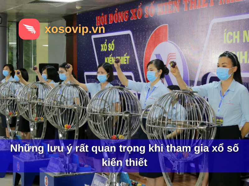 Những lưu ý rất quan trọng khi tham gia xổ số kiến thiết