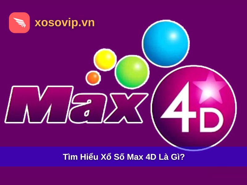 Xổ Số Max 4D Là Gì? Hướng Dẫn Chơi Và Kết Quả Chi Tiết