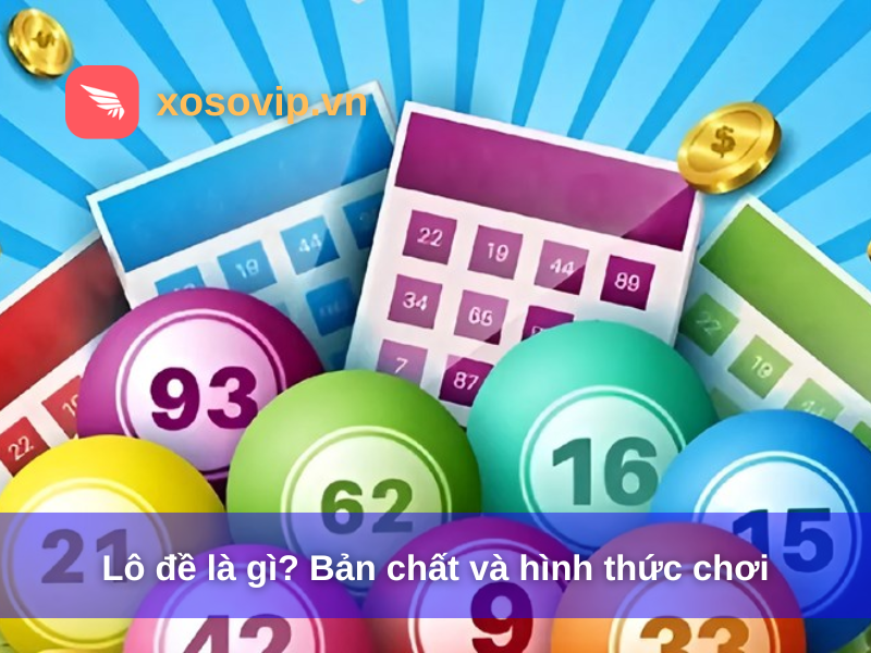 Lô đề là gì? Bản chất và hình thức chơi
